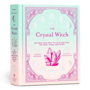 The Crystal Witch: The Magickal Way to Calm & Heal by Shawn Robbins and Leanna Greenaway
