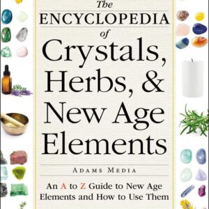 Encyclopedia of Crystals, Herbs, and New Age Elements by Adams Media