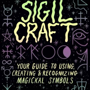 Sigil Craft: Your Guide to Using & Creating Magickal Symbols: Hardcover